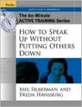 The 60 Minute Acative Trainig Series: How to Speak Up Without Putting Others Down: Participant's Workbook(Active Training Series)