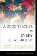A Good Teacher in Every Classroom: Preparing the Highly Qualified Teachers Our Children Deserve