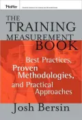 The Training Measurement Book: Best Practices, Proven Methodologies, and Practical Approaches