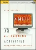 75 E-Learning Activities: Making Online Learning Interactive