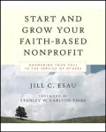 Start and Grow Your Faith-Based Nonprofit: Answering Your Call in the Service of Others