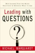 Leading with Questions: How Leaders Find the Right Solutions By Knowing What to Ask