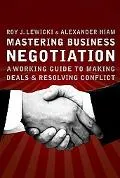 Mastering Business Negotiation A Working Guide to Making Deals And Resolving Conflict