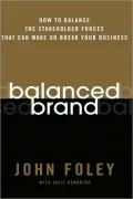 Balanced Brand: How to Balance the Stakeholder Forces That Can Make or Break Your Business