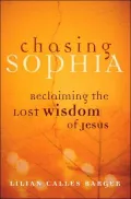 Chasing Sophia: Reclaiming the Lost Wisdom of Jesus