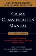 Crime Classification Manual: A Standard System for Investigating and Classifying Violent Crimes