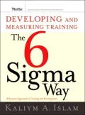 Developing and Measuring Training the Six Sigma Way: A Business Approach to Training and Development