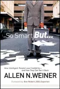 So Smart But...: How Intelligent People Lose Credibility - and How They Can Get it Back