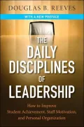 The Daily Disciplines of Leadership: How to Improve Student Achievement, Staff Motivation, and Personal Organization