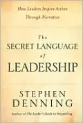 The Secret Language of Leadership: How Leaders Inspire Action Through Narrative