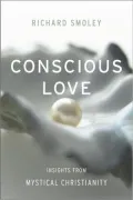 Conscious Love: Insights from Mystical Christianity