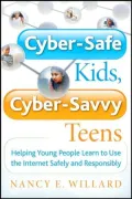 Cyber-Safe Kids, Cyber-Savvy Teens: Helping Young People Learn To Use the Internet Safely and Responsibly