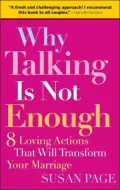 Why Talking Is Not Enough: 8 Loving Actions That Will Transform Your Marriage