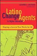 Latino Change Agents in Higher Education Shaping a System That Works for All
