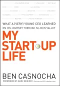 My Start-Up Life: What a (Very) Young CEO Learned on His Journey Through Silicon Valley