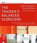 The Trainer's Balanced Scorecard: A Complete Resource for Linking Learning to Organizational Strategy