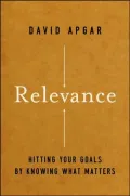 Relevance: Hitting Your Goals by Knowing What Matters