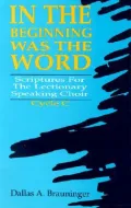 In the Beginning Was the Word Cycle C: Scriptures for the Lectionary Speaking Choir