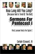 Sermons for Pentecost I Based on First Lesson Texts for Cycle C: How Long Will You Limp? (Because God Is Tired of the Bull)