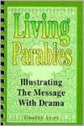 Living Parables: Illustrating the Message with Drama