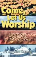 Come, Let Us Worship: Prayers and Worship Aids for the Church Year