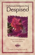 Deformed, Disfigured, and Despised: First Lesson Sermons for Lent/Easter, Cycle C