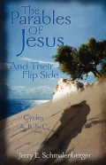 Parables of Jesus and Their Flip Side: Cycles A, B, and C
