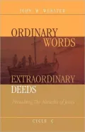 Ordinary Words, Extraordinary Deeds: Preaching the Miracles of Jesus, Cycle C