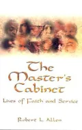 The Master's Cabinet: Lives of Faith and Service