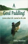 A Good Paddling!: Lessons about Life, Learned on the Lake