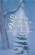 Shining Through the Darkness: Sermons for the Winter Season