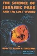 The Science of Jurassic Park and the Lost World: Or, How to Build a Dinosaur