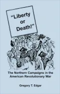 Liberty Or Death! The Northern Campaigns In The American Revolutionary War