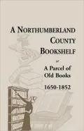 A Northumberland County Bookshelf Or A Parcel Of Old Books, 1650-1852