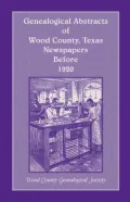 Genealogical Abstracts of Wood Co. , TX, Newspapers Before 1920