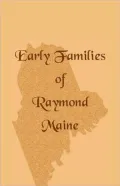 Early Families Of Raymond, Maine