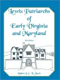 Lewis Patriarchs Of Early Virginia And Maryland, Third Edition