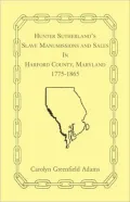 Hunter Sutherland's Slave Manumissions And Sales In Harford County, Maryland, 1775-1865