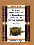 Extract Of Rejected Applications Of The Guion Miller Roll Of The Eastern Cherokee, Volume 1