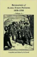 Biographies Of Alaska-Yukon Pioneers 1850-1950, Volume 4