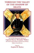 Through the Valley of the Shadow of Death: The Civil War Manuscript Collection of Captain Harvey Alexander Wallace