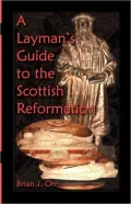 Layman's Guide to the Scottish Reformation