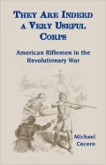 They Are Indeed a Very Useful Corps: American Riflemen in the Revolutionary War