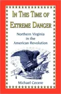 In This Time of Extreme Danger: Northern Virginia in the American Revolution