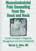 Musculoskeletal Pain Emanating from the Head and Neck : Current Concepts in Diagnosis, Management, and Cost Containment