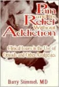 Pain and Its Relief Without Addiction: Clinical Issues in the Use of Opioids and Other Analgesics