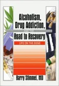 Alcoholism, Drug Addiction and the Road to Recovery: Life on the Edge