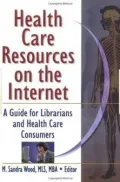 Health Care Resources on the Internet: A Guide for Librarians and Health Care Consumers