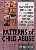 Patterns of Child Abuse: How Dysfunctional Transactions Are Replicated in Individuals, Families, and the Child Welfare System