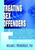 Treating Sex Offenders: A Guide to Clinical Practice with Adults, Clerics, Children, and Adolescents